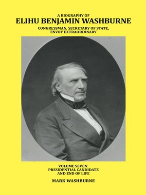 cover image of A Biography of Elihu Benjamin Washburne Congressman, Secretary of State, Envoy Extraordinary